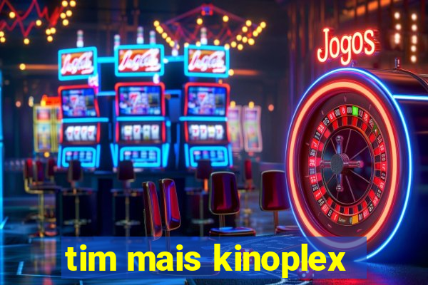 tim mais kinoplex